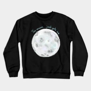 The moon just gets me Crewneck Sweatshirt